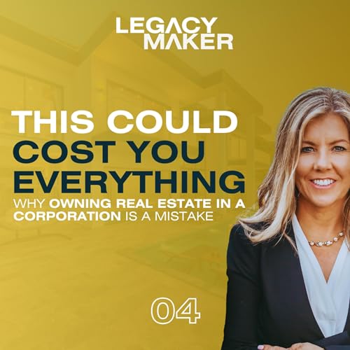 4: Why Owning Real Estate in a Corporation Is Often a Mistake