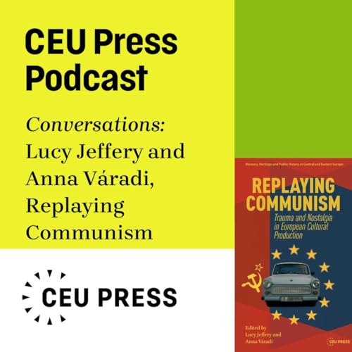 『Lucy Jeffery and Anna V&aacute;radi, "Replaying Communism: Trauma and Nostalgia in European Cultural Production" (CEU Press, 2025)』のカバーアート