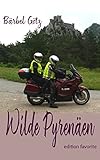 Wilde Pyrenäen: Mit dem Motorrad (Mit dem Motorrad unterwegs in Europa 3) - Bärbel Götz 