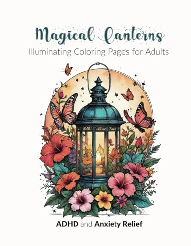 Magical Lanterns: Illuminating Coloring Pages for Adults: ADHD and Anxiety Relief