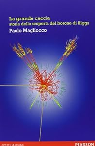 Vedi scheda su Amazon La grande caccia. Storia della scoperta del bosone di Higgs