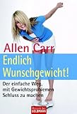 Endlich Wunschgewicht!: Der einfache Weg, mit Gewichtsproblemen Schluss zu machen - Allen Carr