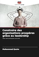 Construire des organisations prospères grâce au leadership: Avec des exemples concrets (French Edition) 620877070X Book Cover