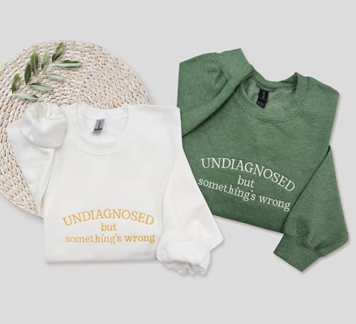 NACRE APPAREL Undiagnosed But Something's Wrong Sweatshirt Funny Mental Health Hoodie Custom Embroidery Long Sleeve2