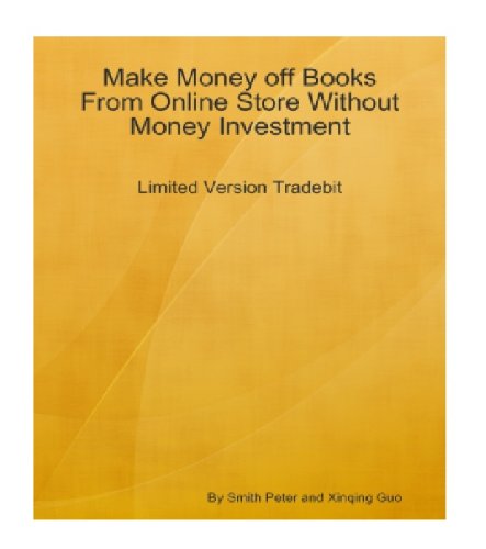 Make Money off Books From Online Store Without Money Investment-Limited Version Tradebit: An Insider's Guide on Using Tradebit to Establish Your Online Business by Paying Nothing! AAA+++