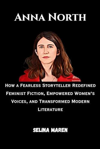 Photo de Anna North: How a Fearless Storyteller Redefined Feminist Fiction, Empowered Women’s Voices, and Transformed Modern Literature