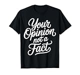 Your Opinion Not A Fact Verdad Sarcasmo Charla - Camiseta