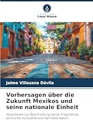 Vorhersagen über die Zukunft Mexikos und seine nationale Einheit (German Edition) 6208996627 Book Cover