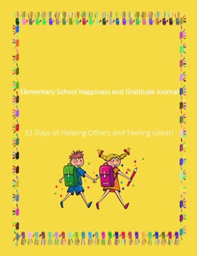 Elementary School Happiness and Gratitude Journal: 31 Days of Helping Others and Feeling Great About It For 3rd Grade Students (3rd Grade Science Curriculum workbooks)