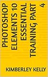  PHOTOSHOP ELEMENTS 10 ESSENTIAL TRAINING PART 4 (English Edition)