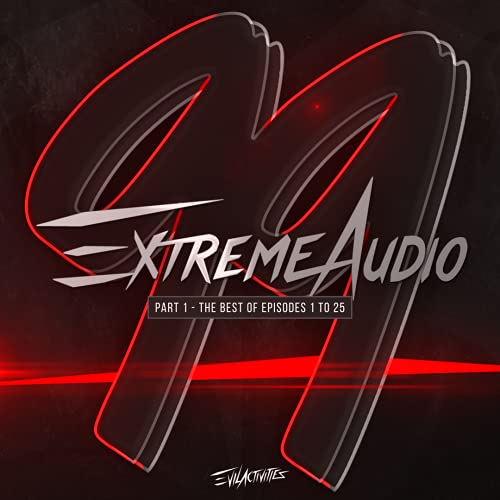 EVIL ACTIVITIES PRESENTS: EXTREME AUDIO EP99 PART1