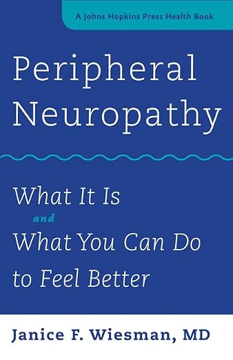Peripheral Neuropathy: What It Is and What You Can Do to Feel Better (A Johns Hopkins Press Health Book)