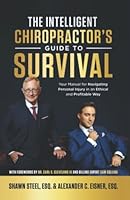 The Intelligent Chiropractor's Guide To Survival: Your Manual for Navigating Personal Injury in an Ethical and Profitable Way 1954506155 Book Cover