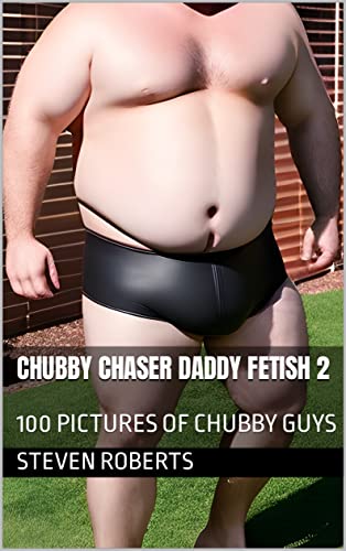 Chubby Chaser Daddy Fetish 2: 100 Pictures of Chubby Guys (Daddies Book 38) (English Edition)