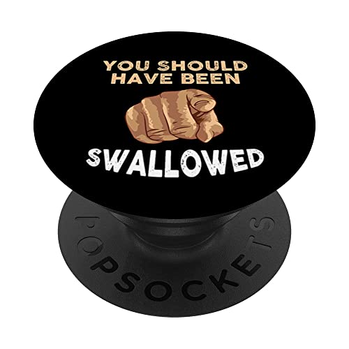 Cute You Should Have Been Swallowed Humor Sarcastic Saying PopSockets PopGrip Intercambiabile
