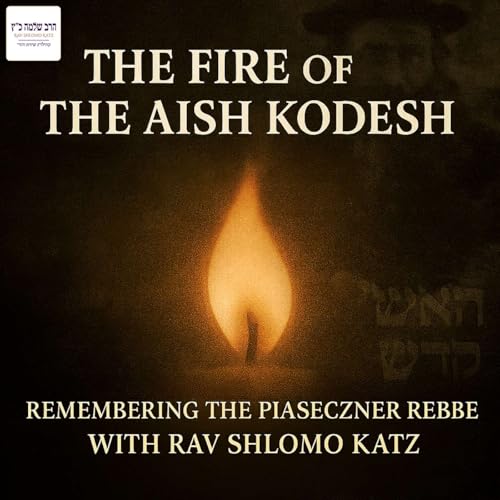 『The Fire of the Aish Kodesh: Remembering the Piaseczner Rebbe with Rav Shlomo Katz』のカバーアート