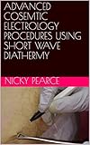 ADVANCED COSEMTIC ELECTROLOGY PROCEDURES USING SHORT WAVE DIATHERMY