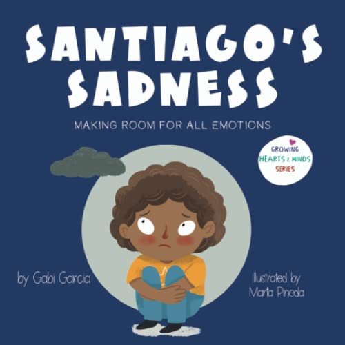 Image of Santiago's Sadness: Making Room for All Emotions (Growing Heart & Minds)