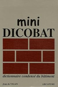 Mini Dicobat : Dictionnaire condensé du bâtiment