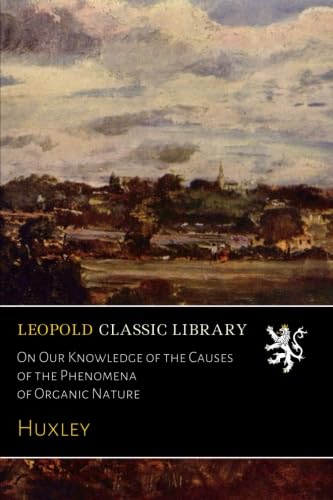 On Our Knowledge of the Causes of the Phenomena of Organic Nature