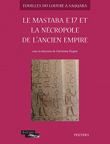 Le Mastaba E 17 Et La Necropole De L'ancien Empire (Fouilles Du Louvre a Saqqara, 3) (French Edition)