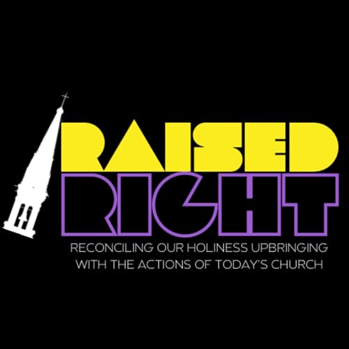 Raised Right: Stories of Growing Up Nazarene and and the Journey to Curious Faith cover art