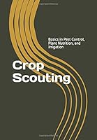 Crop Scouting : Basics in Pest Control, Plant Nutrition, and Irrigation 1724741055 Book Cover