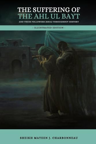 The Suffering of the Ahl ul Bayt and their Followers (Shia) throughout History