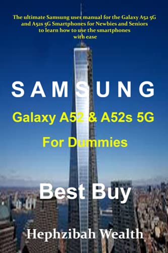 SAMSUNG Galaxy A52 & A52s 5G For Dummies Best Buy: The ultimate Samsung user manual for the Galaxy A52 5G and A52s 5G Smartphones for Newbies and Seniors to learn how to use the Smartphones with ease