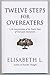 Twelve Steps For Overeaters: An Interpretation Of The Twelve Steps Of Overeaters Anonymous