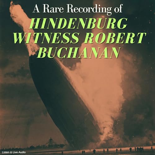 A Rare Recording of Hindenburg Witness Robert Buchanan by Robert Buchanan episode artwork