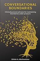 Conversational Boundaries: Clinically-proven phrases and communication strategies for maintaining boundaries under pressure B0CHL7WRTX Book Cover