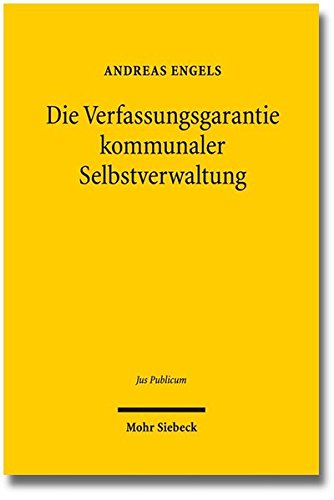 Die Verfassungsgarantie kommunaler Selbstverwaltung: Eine dogmatische Rekonstruktion (Jus Publicum) Die Verfassungsgarantie kommunaler Selbstverwaltung: Eine dogmatische Rekonstruktion (Jus Publicum)