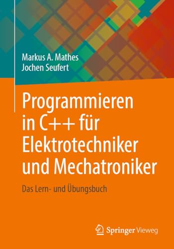 Programmieren in C++ für Elektrotechniker und Mechatroniker: Das Lern- und Übungsbuch