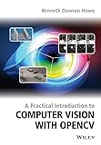 A Practical Introduction to Computer Vision with OpenCV (Wiley-IS&T Series in Imaging Science and Technology)