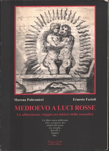 Medioevo a luci rosse. Un affascinante viaggio nella magia della sessualità