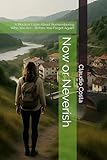 claudio costabile  Now or Neverish: A Modern Fable About Remembering Who You Are - Before You Forget Again!