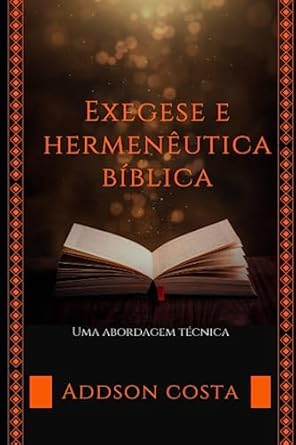 Exegese e Hermenêutica Bíblica: Uma abordagem técnica | Amazon.com.br