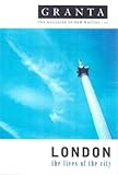 London : The Lives of the City (Granta: The Magazine of New Writing)