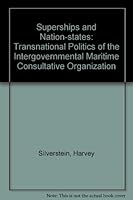 Superships and nation-states: The transnational politics of the Intergovernmental Maritime Consultative Organization (Westview replica editions) 0891580581 Book Cover
