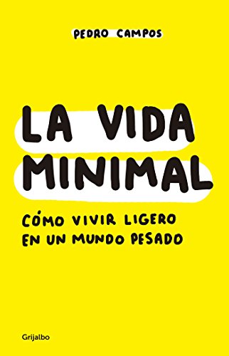 La vida minimal: Cómo vivir ligero en un mundo pesado (Spanish Edition)