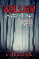 Killer in the Mist: A Tale of Terrifying Survival in the Wilderness 1508918597 Book Cover