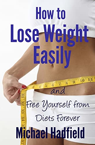 How to Lose Weight Easily - and Free Yourself from Diets Forever