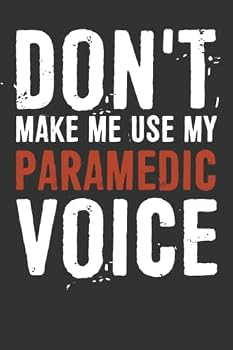 Paperback Don't Make Me Use My Paramedic Voice Notebook: 6 X 9 Blank Lined, Funny Sarcastic Saying Journal For Paramedic Book