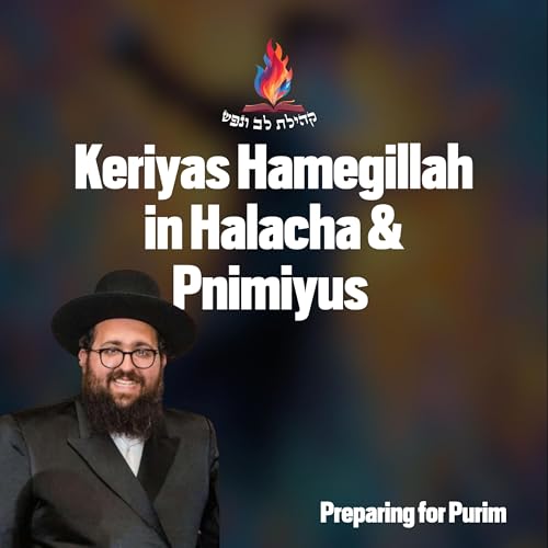 Keriyas Hamegillah in Halacha & Pnimiyus