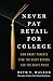 Never Pay Retail for College: How Smart Parents Find the Right School for the Right Price