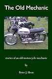  [The Old Mechanic : Stories of an Old Motorcycle Mechanic] (By (author)  MR Peter J Uren) [published: February, 2015]