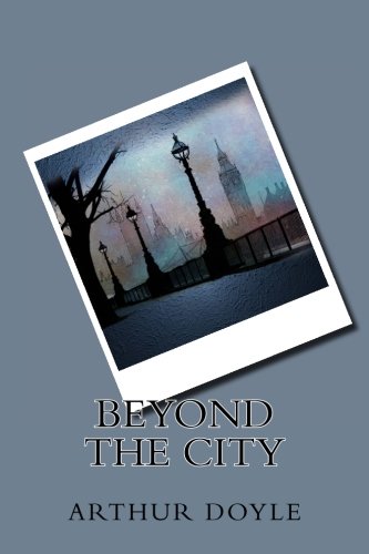 Beyond the City by Arthur Conan Doyle: Beyond t... 1984100513 Book Cover