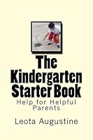 The Kindergarten Starter Book: Help for Helpful Parents 1518743455 Book Cover