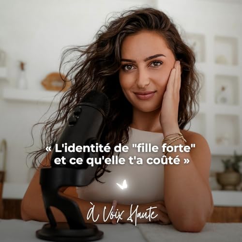 #72 L'identit&eacute; de "fille forte" et ce qu'elle t'a co&ucirc;t&eacute;